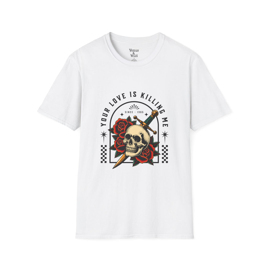 Your Love Is Killing Me Softstyle T-Shirt