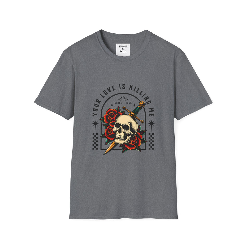 Your Love Is Killing Me Softstyle T-Shirt
